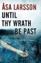 [Rebecka Martinsson 04] • Until Thy Wrath Be Past · A Rebecka Martinsson Investigation